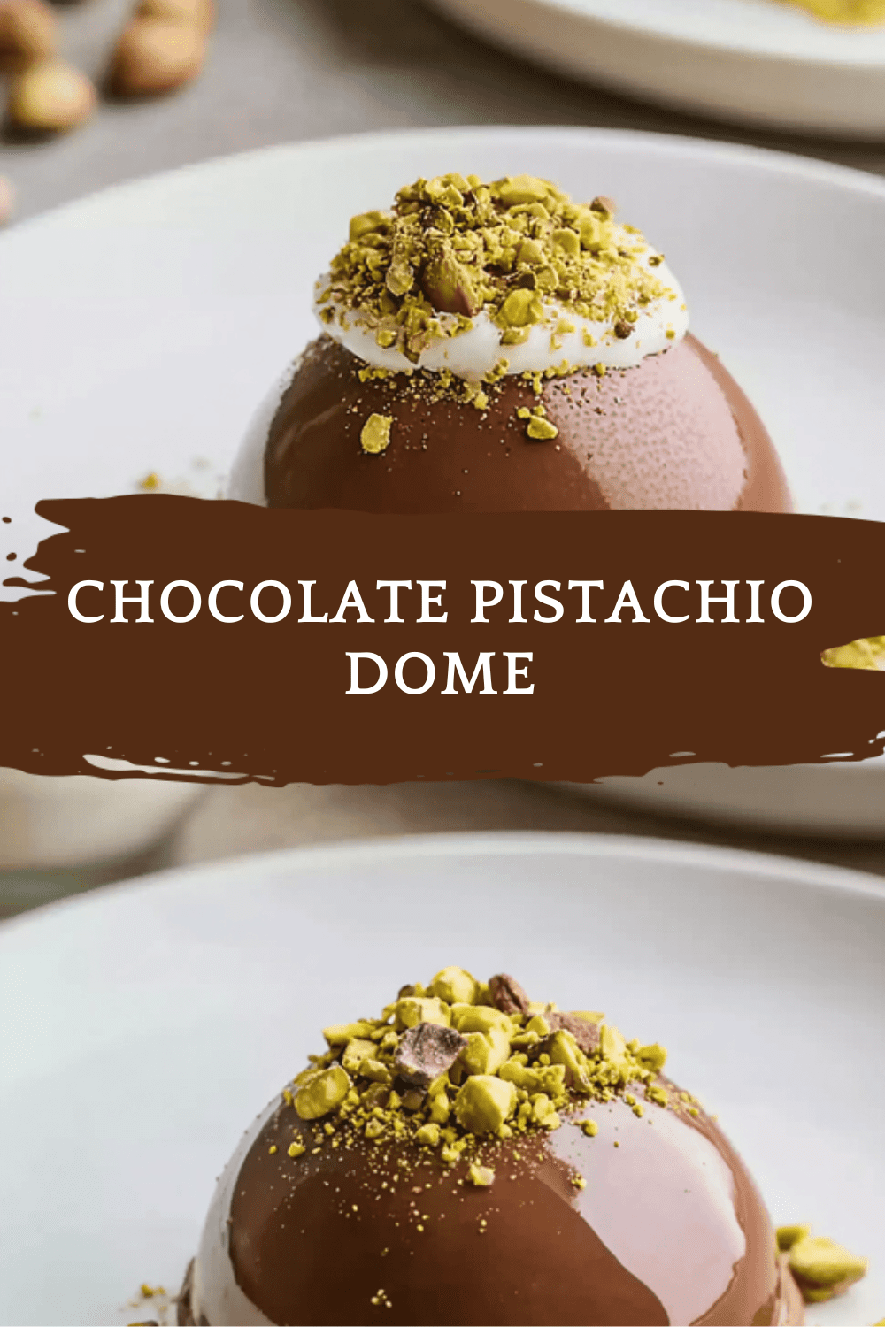 Chocolate Pistachio Dome Recipe With Rich Ganache And Crunchy Nuts 6 Chocolate Pistachio Dome
