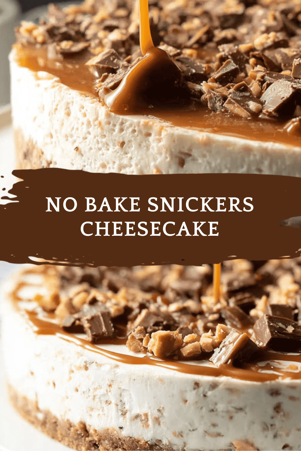 No Bake Snickers Cheesecake Recipe With Rich Peanut Butter And Chocolate Layers 6 No Bake Snickers Cheesecake
