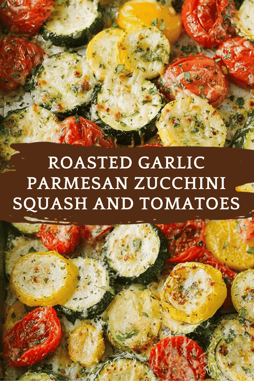 Roasted Garlic Parmesan Zucchini Squash And Tomatoes Recipe 6 Roasted Garlic Parmesan Zucchini Squash And Tomatoes