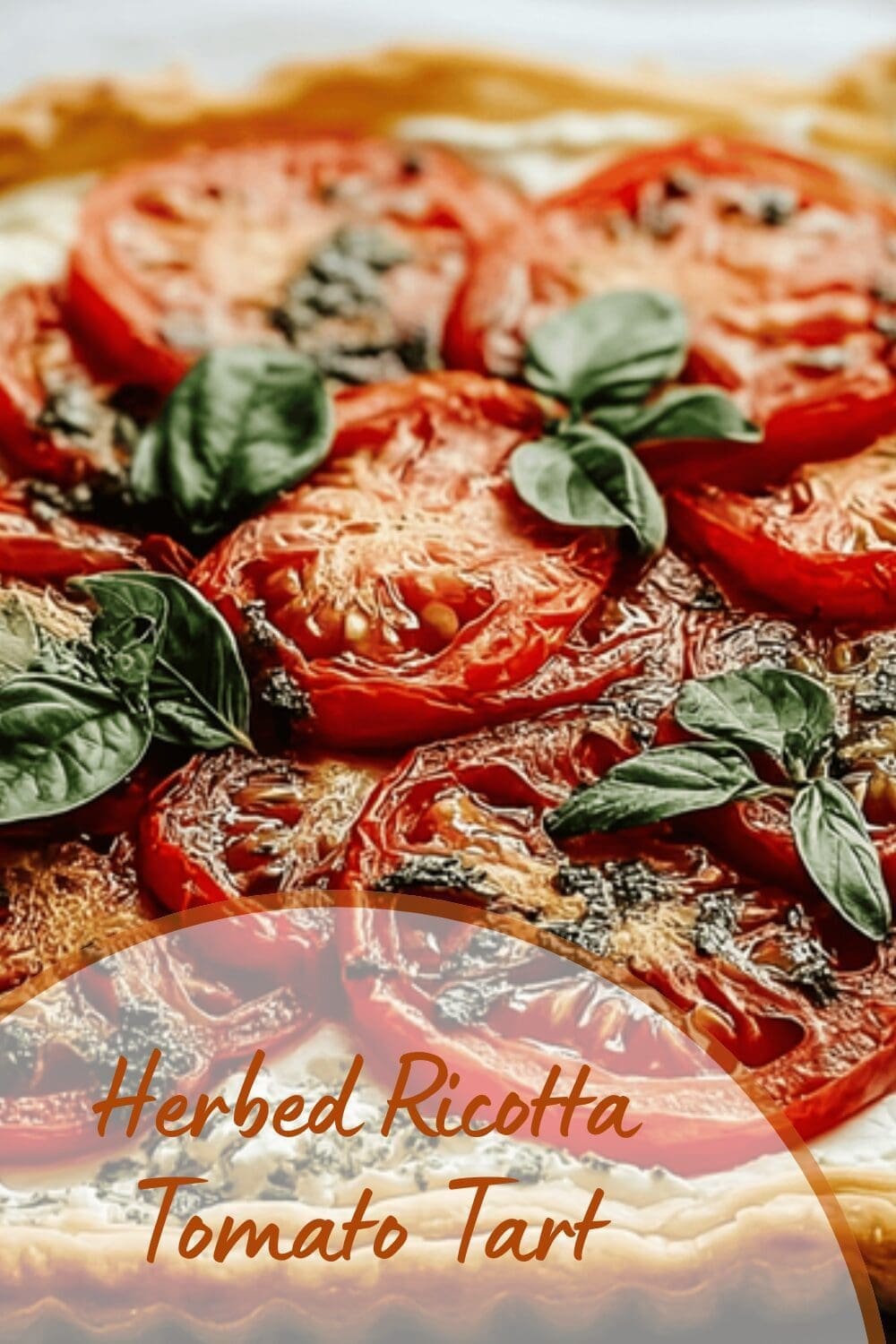 Fresh Tomato Tart With Creamy Herbed Ricotta And Flaky Crust 7 Herbed Ricotta Tomato Tart
